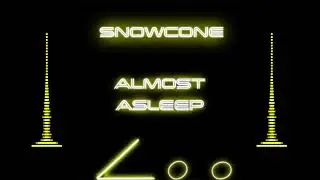 Snowcone - Almost Asleep