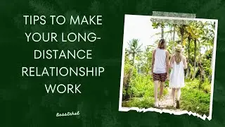 TIPS TO MAKE YOUR LONG-DISTANCE RELATIONSHIP WORK