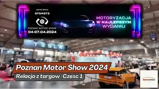 Poznań Motor Show 2024 - Relacja z najważniejszej imprezy motoryzacyjnej w Polsce | Część 1