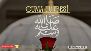cuma hutbesi -13 Eylül 2024