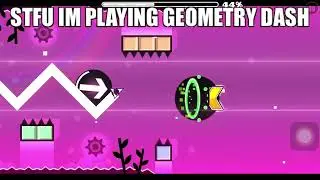 stfu im playing geometry dash