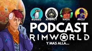Colonizando Rimworld: Podcast con los Maestros de Rimworld