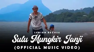 Sulu Mungkir Janji by Lenion Rechee (Official Music Video)