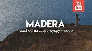 Madera - objazd zachodniej części wyspy - CzasNaWywczas