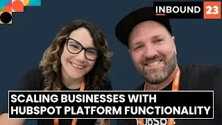 Scaling Business with HubSpot Platform Functionality | HubSpot Developers at INBOUND23