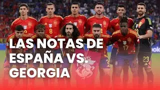 LAS NOTAS DE ESPAÑA VS GEORGIA | ANALIZAMOS EL PARTIDAZO DE ESPAÑA | BALONES AL 10