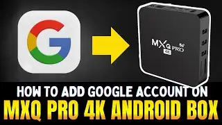 How to Add Google Account on MXQ 4K TV Box | MX9