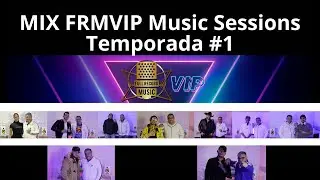 MIX FRMVIP Music Sessions (Temporada # 1)