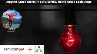 Logging Azure Alerts in ServiceNow using Azure Logic Apps