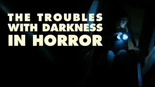 The Troubles with Darkness in Horror