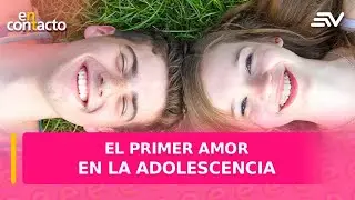 First love in adolescence | In Contact | Ecuavisa