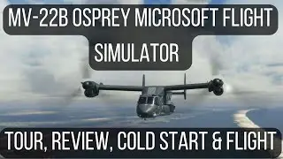 MV 22B Osprey Microsoft Flight Simulator | Miltech - Guide, Tour, Review, Cold start, & Flight