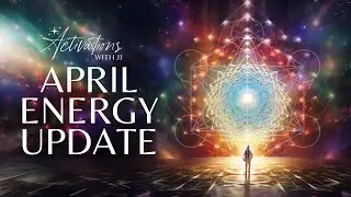 April Energy Update | Quantum Shifting and Collective Ascension