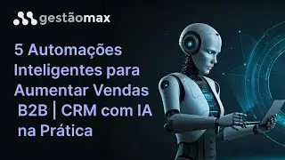 5 Automações Inteligentes para Aumentar Vendas B2B | CRM com IA na Prática