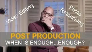 How Do You Know When Enough Is Enough? | Editing & Retouching