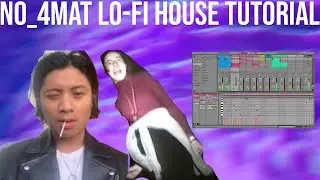 How To Make Lo-Fi House Like No_4Mat [+Samples]