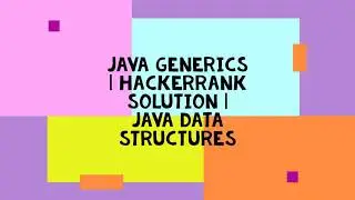JAVA GENERICS | HACKERRANK SOLUTION | JAVA DATA STRUCTURES