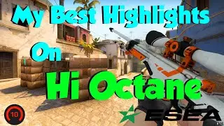 My Best Highlights Competing for Hi Octane on ESEA