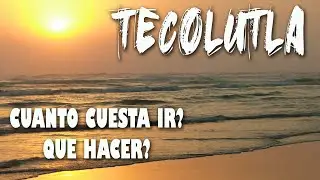 Tecolutla Veracruz Cuanto cuesta ir? como llegar? que hacer?
