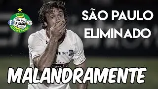 Malandramente - São Paulo eliminado