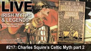 LIVE IRISH MYTHS EPISODE #217: Charles Squire's Celtic Myth part 2