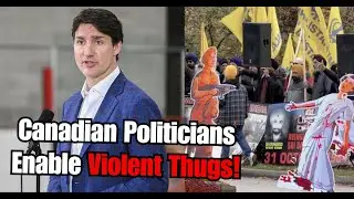 Canadian politicians enable Khalistani thugs on our streets