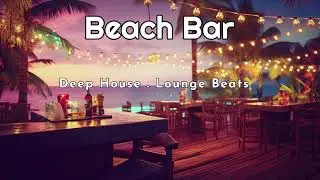 Beach Bar - Lounge Beats ' Deep House Mix
