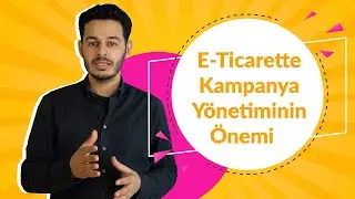 E-Ticarette Kampanya Yönetiminin Önemi!