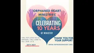 Celebrating 10 years of Ministry| Orphaned Heart Ministries