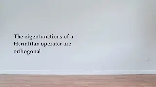 The eigenfunctions of a Hermitian operator are orthogonal