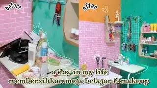 a day in my life 🦩bersihin meja belajar dan meja makeup✨