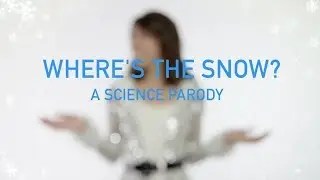 Where's the Snow? A Science Parody.