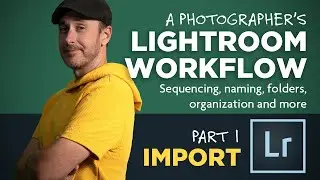 Lightroom Workflow Part 1: Importing and Renaming Photos