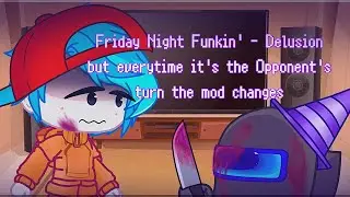 FNF Mod Characters React - Delusion but everytime it's the Opponent's turn the mod changes