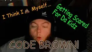WE HAVE A CODE BROWN!  I Got The Crap Scared Out of Me