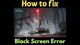 How To Fix Black Screen Error in Once Human On PC