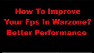 How to improve your FPS in Warzone? Better Performance will change your gameplays