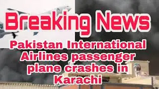 Pakistan International Airlines passenger plane crashes in Karachi