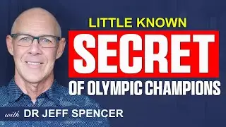 Little Known Performance Secret of Olympic Champions | Dr Jeff Spencer