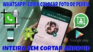 WHATSAPP! Como colocar FOTO de PERFIL INTEIRA SEM CORTAR Android
