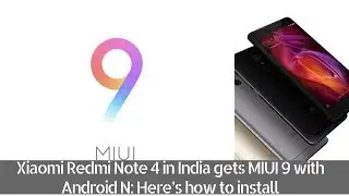 Xiaomi Redmi Note 4 in India gets MIUI 9 with Android N: Here’s how to install