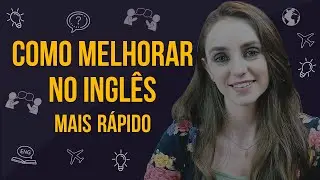 Como Melhorar no Inglês Mais Rápido