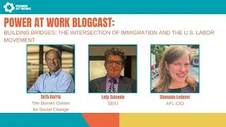 Power At Work Blogcast #65: The Intersection of Immigration and the U.S. Labor Movement