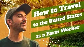 How to Travel to the United States as a Farm Worker