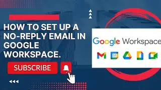 How to Set up a No-Reply Email in Google Workspace.