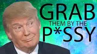 Donald Trump - Grab Them by The P*ssy (ft. Hillary Clinton)