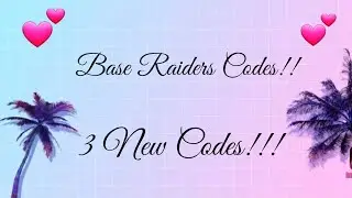 Base Raiders Codes! 07/07/19