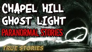18 True Paranormal Stories | Chapel Hill Ghost Light | Paranormal M