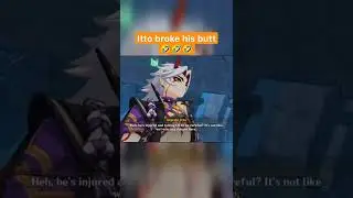 Itto broke his butt. 