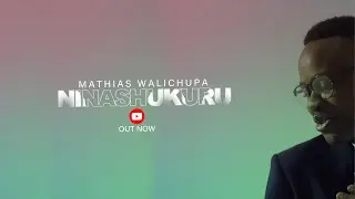 Mathias Walichupa - Ninashukuru [Official Music Video]
